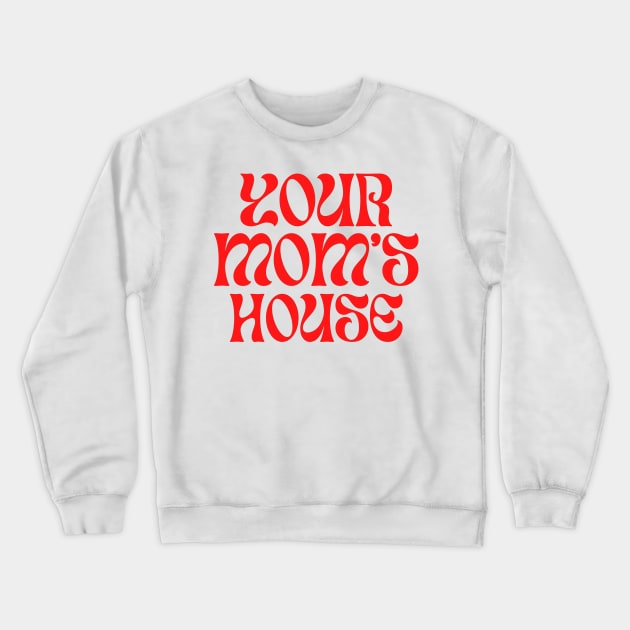 Your Mom's House, Artist Edition Crewneck Sweatshirt by TexasToons